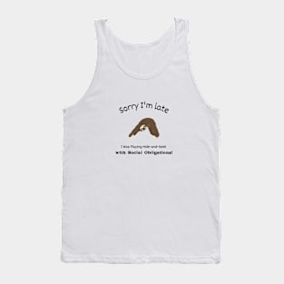 Sorry I'm late - I was playing Hide and Seek with my Social Obligations Tank Top